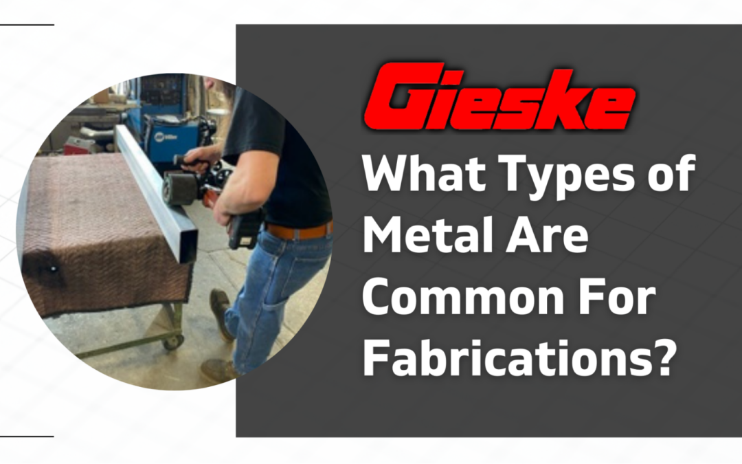 What Types of Metal Are Common for Fabrication?