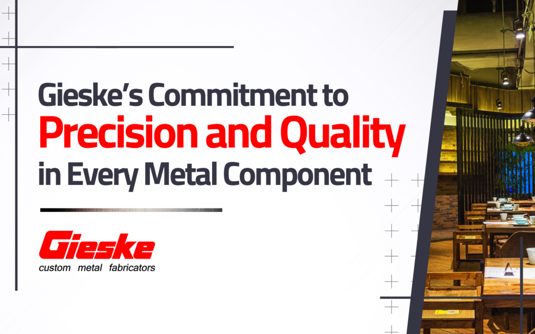 Gieske’s Commitment to Precision and Quality in Every Metal Component